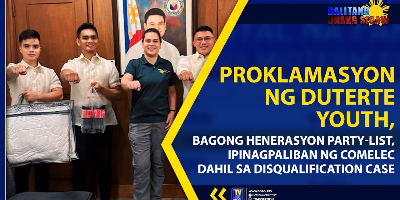 PROKLAMASYON NG DUTERTE YOUTH, BAGONG HENERASYON PARTY-LIST, IPINAGPALIBAN NG COMELEC DAHIL SA DISQUALIFICATION CASE