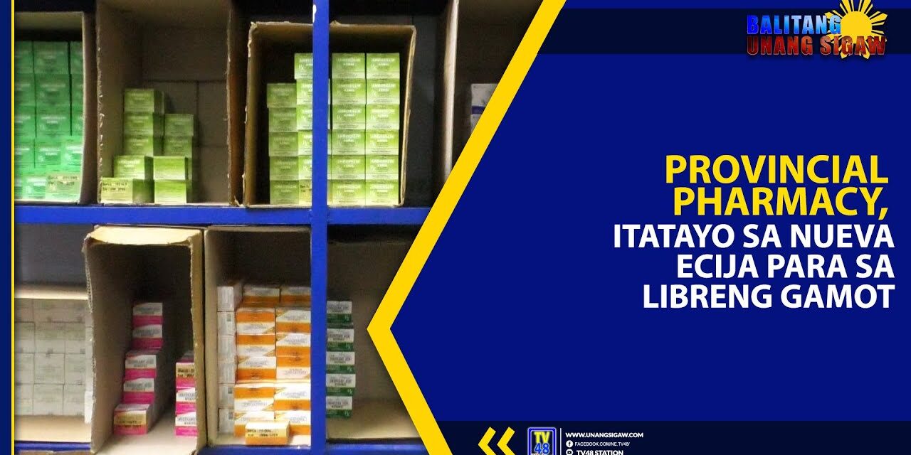 PROVINCIAL PHARMACY, ITATAYO SA NUEVA ECIJA PARA SA LIBRENG GAMOT