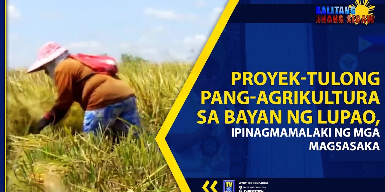 PROYEK-TULONG PANG-AGRIKULTURA SA BAYAN NG LUPAO, IPINAGMAMALAKI NG MGA MAGSASAKA