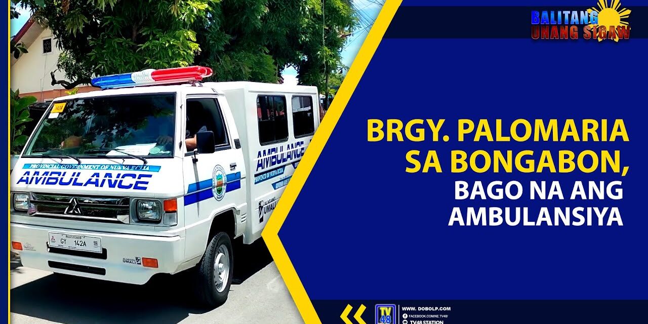BRGY. PALOMARIA SA BONGABON, BAGO NA ANG AMBULANSIYA
