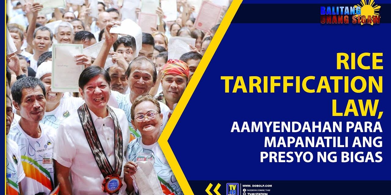 RICE TARIFFICATION LAW, AAMYENDAHAN PARA MAPANATILI ANG PRESYO NG BIGAS