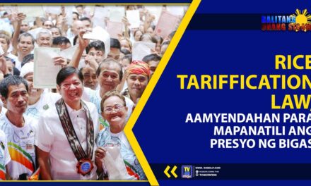 RICE TARIFFICATION LAW, AAMYENDAHAN PARA MAPANATILI ANG PRESYO NG BIGAS