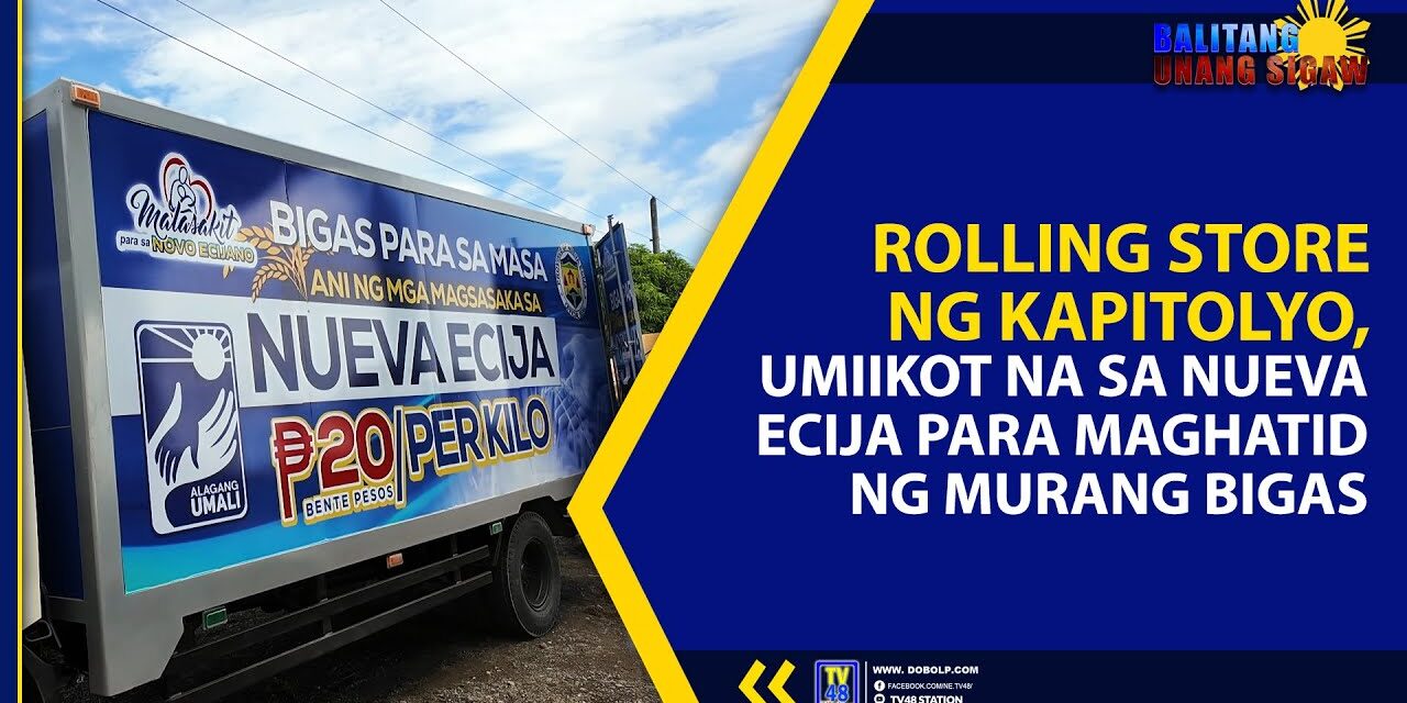 ROLLING STORE NG KAPITOLYO, UMIIKOT NA SA NUEVA ECIJA PARA MAGHATID NG MURANG BIGAS