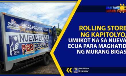 ROLLING STORE NG KAPITOLYO, UMIIKOT NA SA NUEVA ECIJA PARA MAGHATID NG MURANG BIGAS