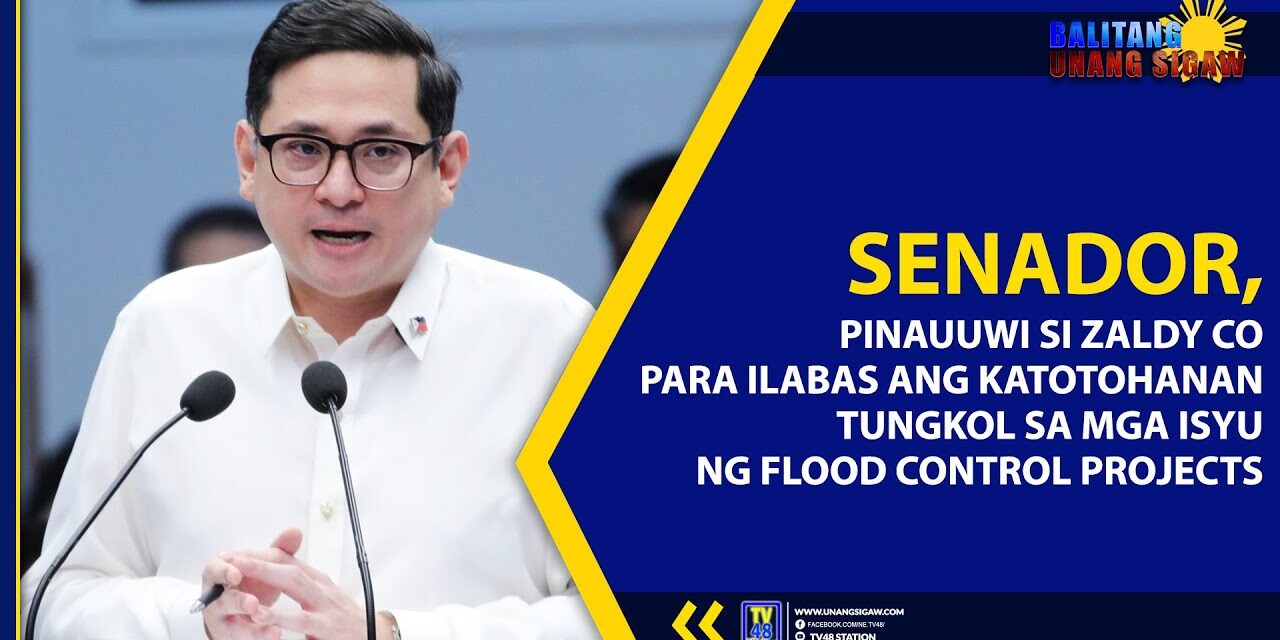 SENADOR, PINAUUWI SI ZALDY CO PARA ILABAS ANG KATOTOHANAN TUNGKOL SA MGA ISYU NG FLOOD CONTROL PROJECTS