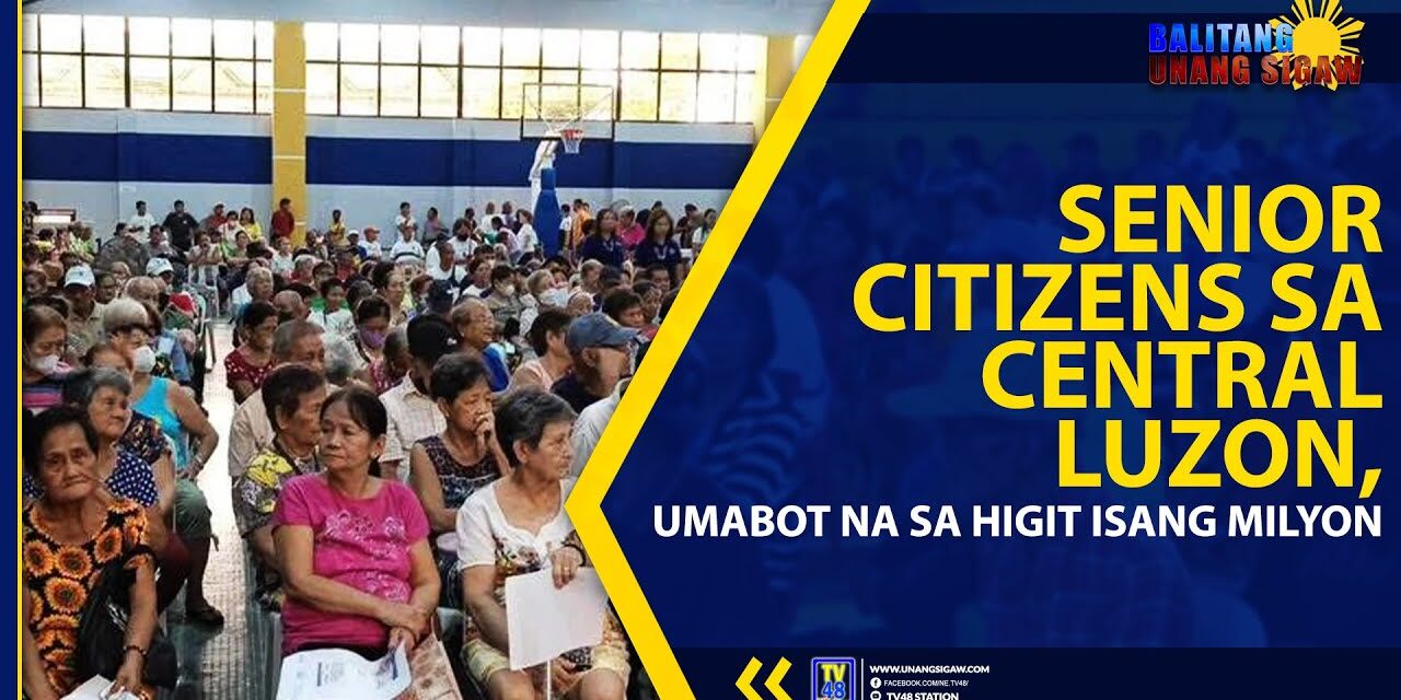 SENIOR CITIZENS SA CENTRAL LUZON, UMABOT NA SA HIGIT ISANG MILYON