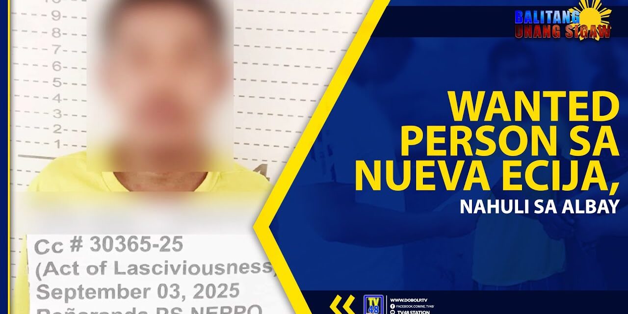 SENSITIBONG BALITA: WANTED PERSON SA NUEVA ECIJA, NAHULI SA ALBAY