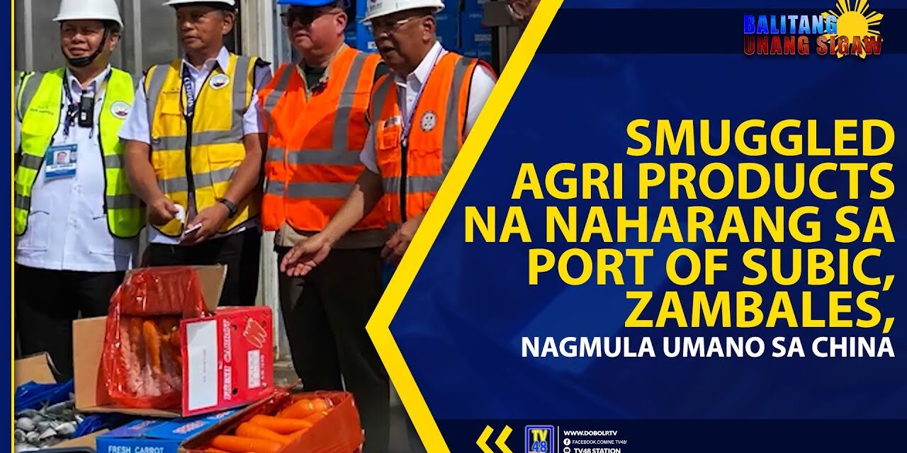 SMUGGLED AGRI PRODUCTS NA NAHARANG SA PORT OF SUBIC, ZAMBALES, NAGMULA UMANO SA CHINA