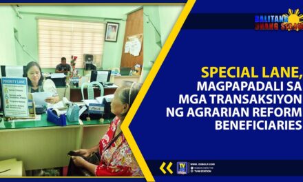 SPECIAL LANE, MAGPAPADALI SA MGA TRANSAKSIYON NG AGRARIAN REFORM BENEFICIARIES