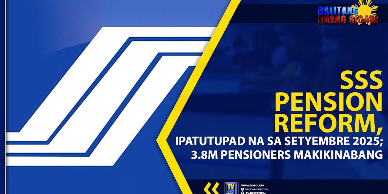 SSS PENSION REFORM, IPATUTUPAD NA SA SETYEMBRE 2025; 3.8M PENSIONERS MAKIKINABANG