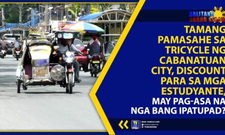 TAMANG PAMASAHE SA TRICYCLE NG CABANATUAN CITY, DISCOUNT PARA SA MGA ESTUDYANTE, MAY PAG-ASA NA NGA BANG IPATUPAD?