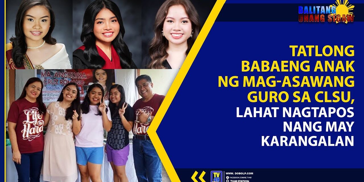 TATLONG BABAENG ANAK NG MAG-ASAWANG GURO SA CLSU, LAHAT NAGTAPOS NANG MAY KARANGALAN