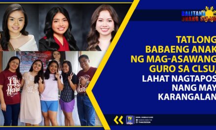 TATLONG BABAENG ANAK NG MAG-ASAWANG GURO SA CLSU, LAHAT NAGTAPOS NANG MAY KARANGALAN
