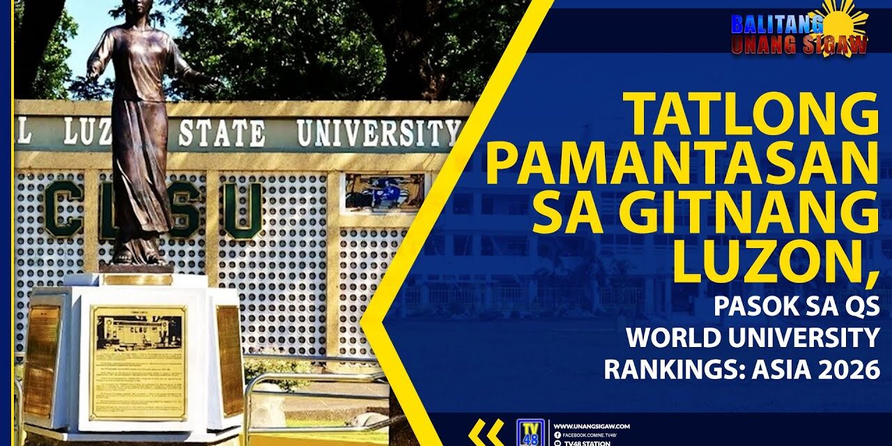 TATLONG PAMANTASAN SA GITNANG LUZON, PASOK SA QS WORLD UNIVERSITY RANKINGS: ASIA 2026