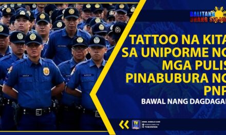 TATTOO NA KITA SA UNIPORME NG MGA PULIS PINABUBURA NG PNP, BAWAL NANG DAGDAGAN
