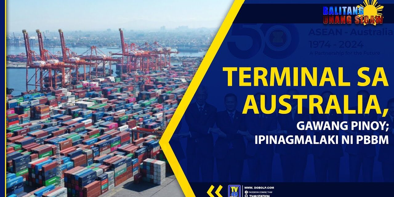 TERMINAL SA AUSTRALIA, GAWANG PINOY; IPINAGMALAKI NI PBBM