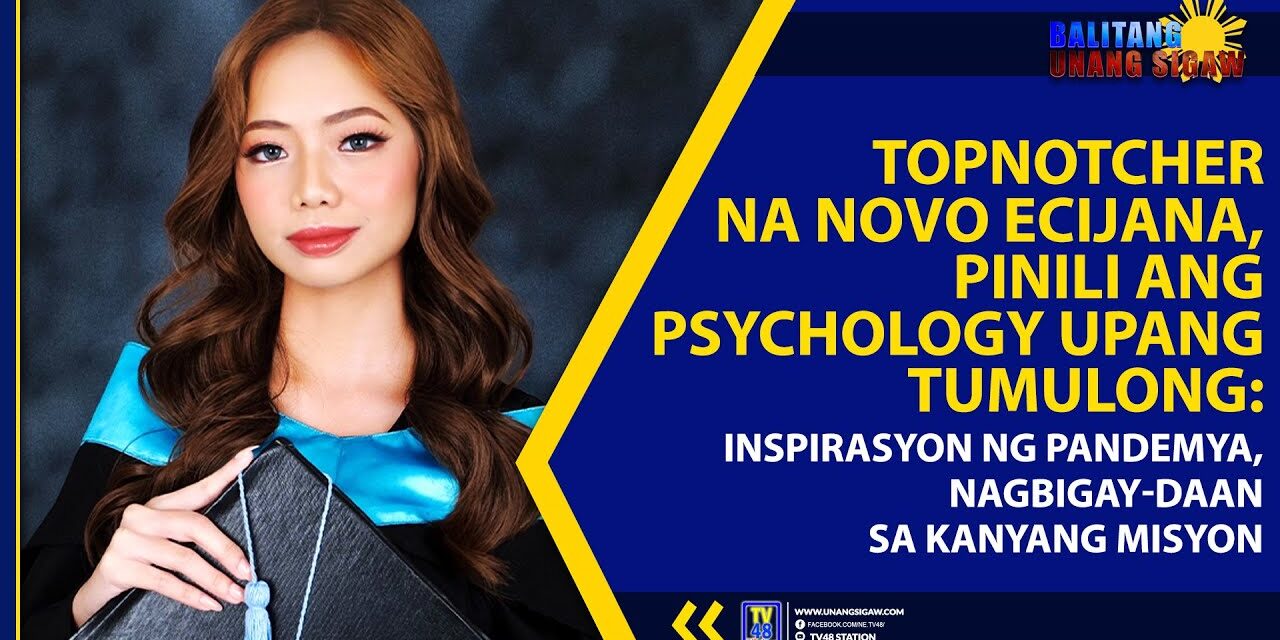 TOPNOTCHER NA NOVO ECIJANA, PINILI ANG PSYCHOLOGY UPANG TUMULONG: INSPIRASYON NG PANDEMYA, NAGBIGAY-DAAN SA KANYANG MISYON