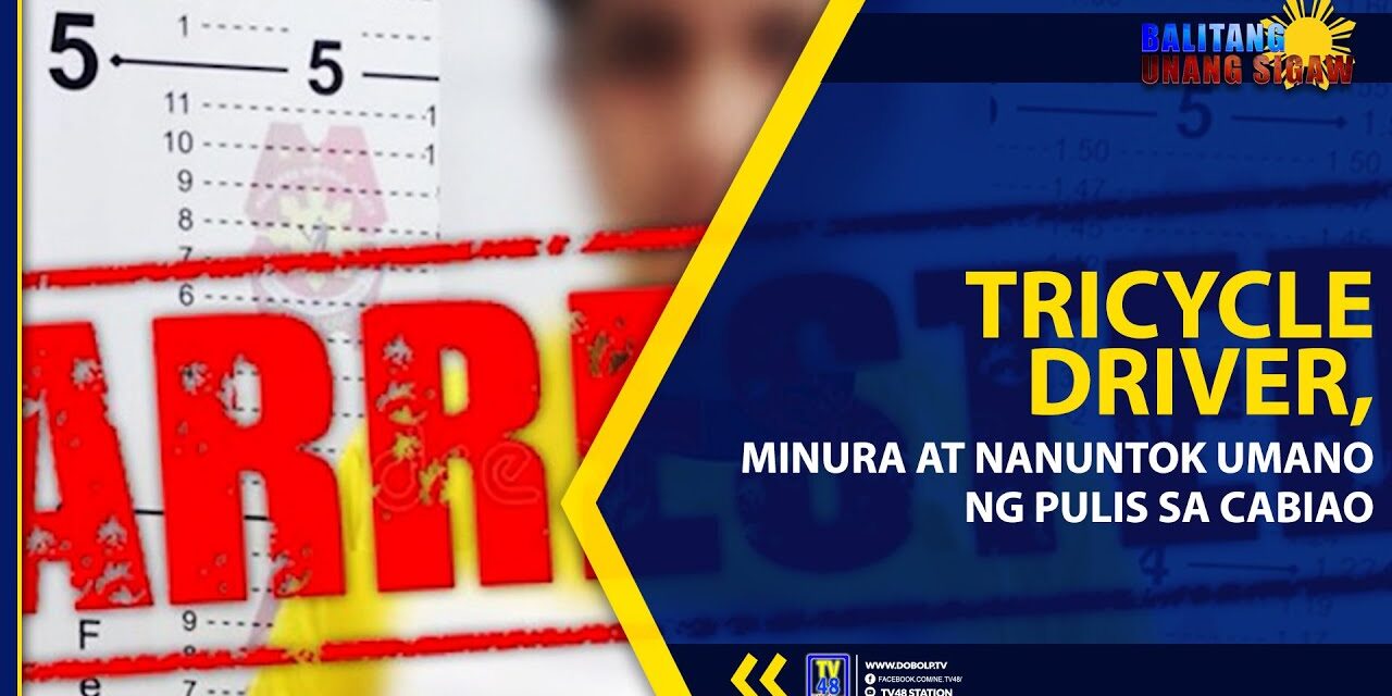 TRICYCLE DRIVER, MINURA AT NANUNTOK UMANO NG PULIS SA CABIAO