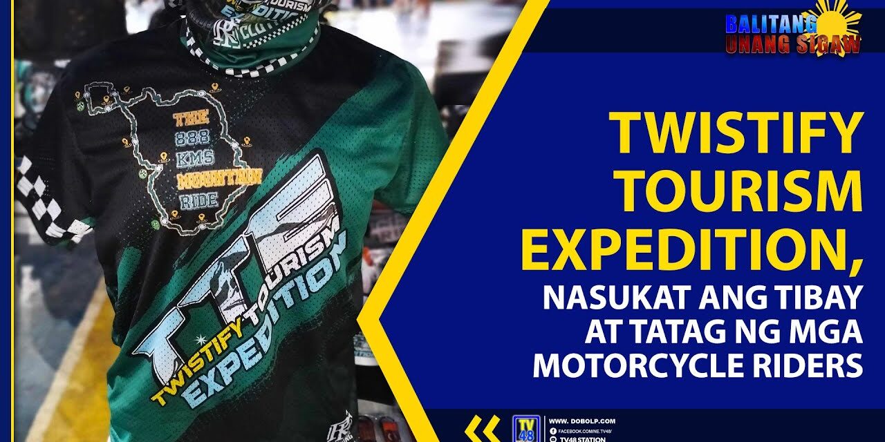 TWISTIFY TOURISM EXPEDITION, NASUKAT ANG TIBAY AT TATAG NG MGA MOTORCYCLE RIDERS