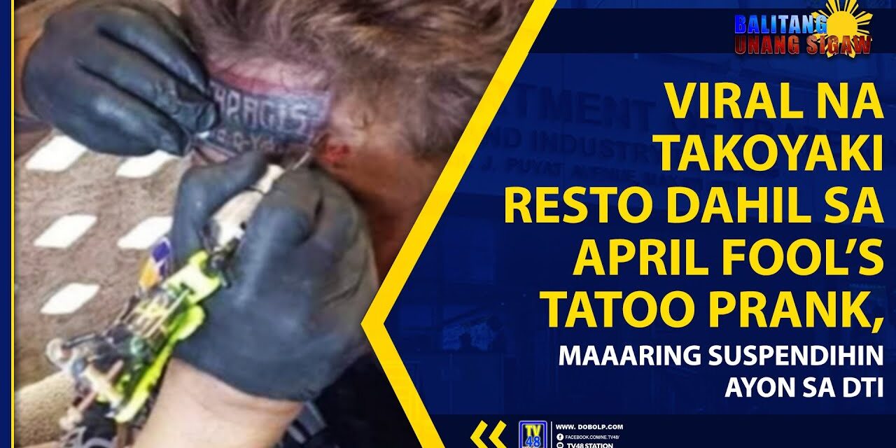 VIRAL NA TAKOYAKI RESTO DAHIL SA APRIL FOOL’S TATOO PRANK, MAAARING SUSPENDIHIN AYON SA DTI