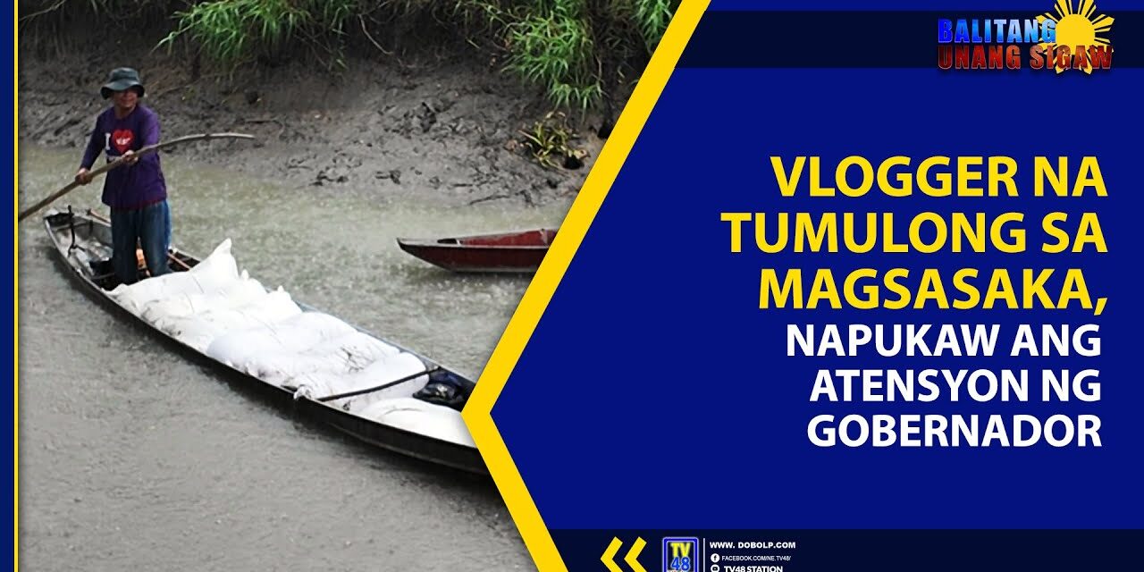 VLOGGER NA TUMULONG SA MAGSASAKA, NAPUKAW ANG ATENSYON NG GOBERNADOR
