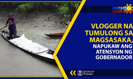 VLOGGER NA TUMULONG SA MAGSASAKA, NAPUKAW ANG ATENSYON NG GOBERNADOR
