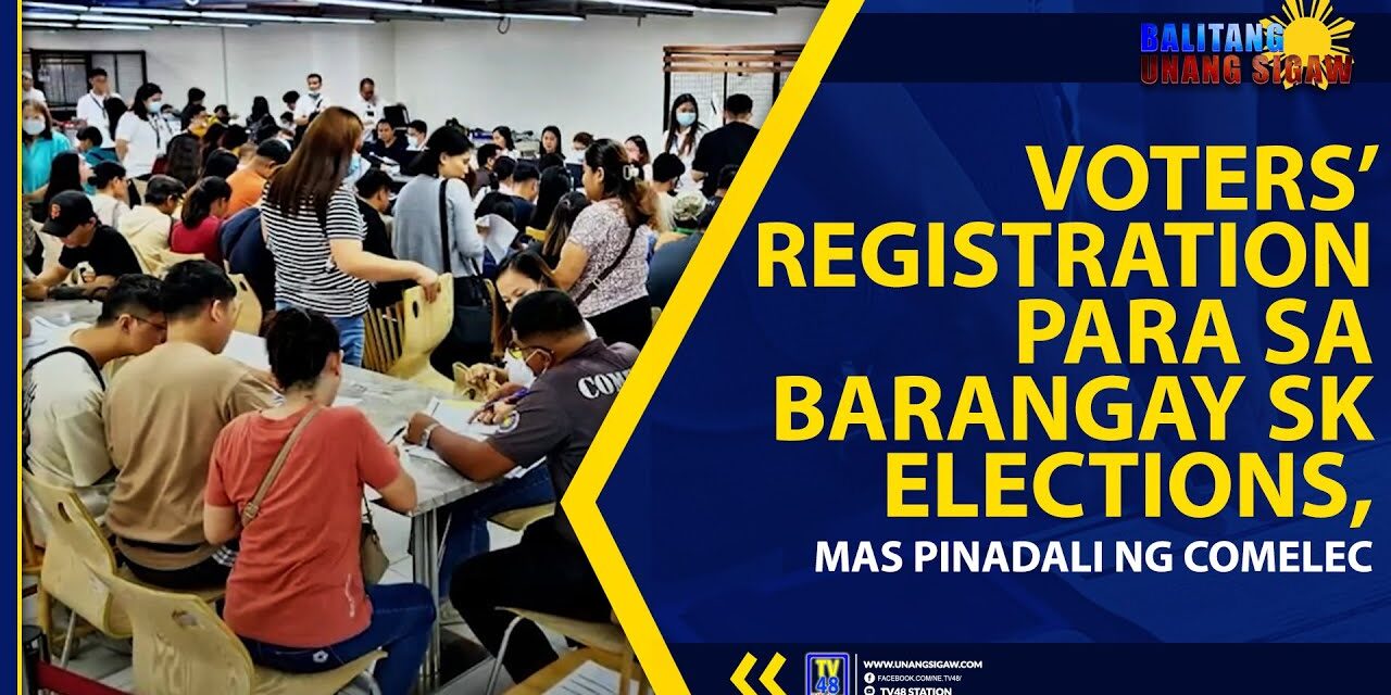 VOTERS’ REGISTRATION PARA SA BARANGAY SK ELECTIONS, MAS PINADALI NG COMELEC