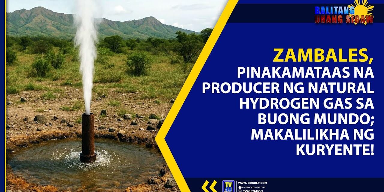 ZAMBALES, PINAKAMATAAS NA PRODUCER NG NATURAL HYDROGEN GAS SA BUONG MUNDO; MAKALILIKHA NG KURYENTE!