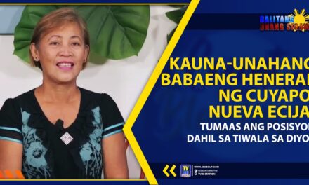 KAUNA-UNAHANG BABAENG HENERAL NG CUYAPO, NUEVA ECIJA, TUMAAS ANG POSISYON DAHIL SA TIWALA SA DIYOS