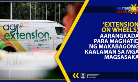 ‘EXTENSION ON WHEELS,’ AARANGKADA PARA MAGHATID NG MAKABAGONG KAALAMAN SA MGA MAGSASAKA