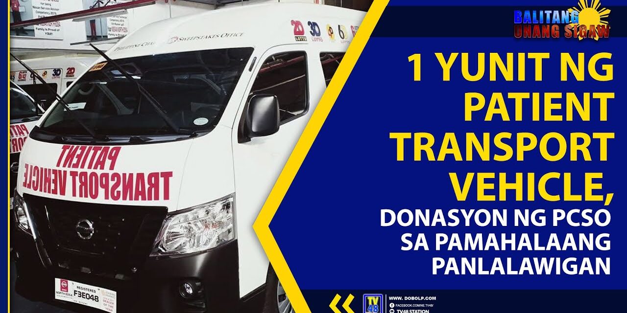 1 YUNIT NG PATIENT TRANSPORT VEHICLE, DONASYON NG PCSO SA PAMAHALAANG PANLALAWIGAN