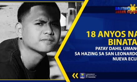 18 ANYOS NA BINATA, PATAY DAHIL UMANO SA HAZING SA SAN LEONARDO, NUEVA ECIJA
