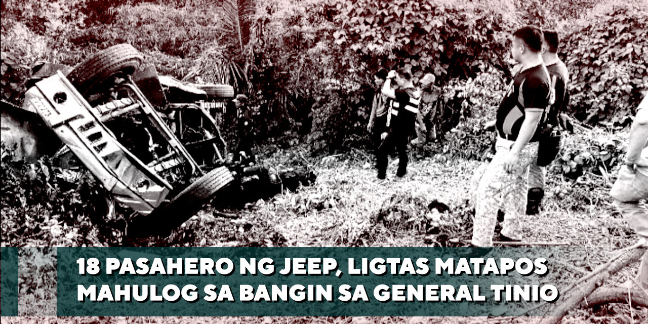 18 PASAHERO NG JEEP, LIGTAS MATAPOS MAHULOG SA BANGIN SA GENERAL TINIO