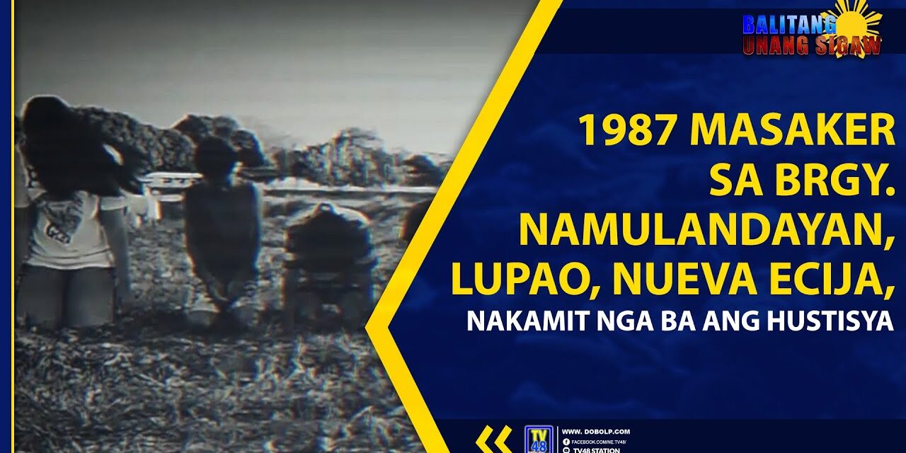 1987 MASAKER SA BRGY. NAMULANDAYAN, NUEVA ECIJA, NAKAMIT NGA BA ANG HUSTISYA