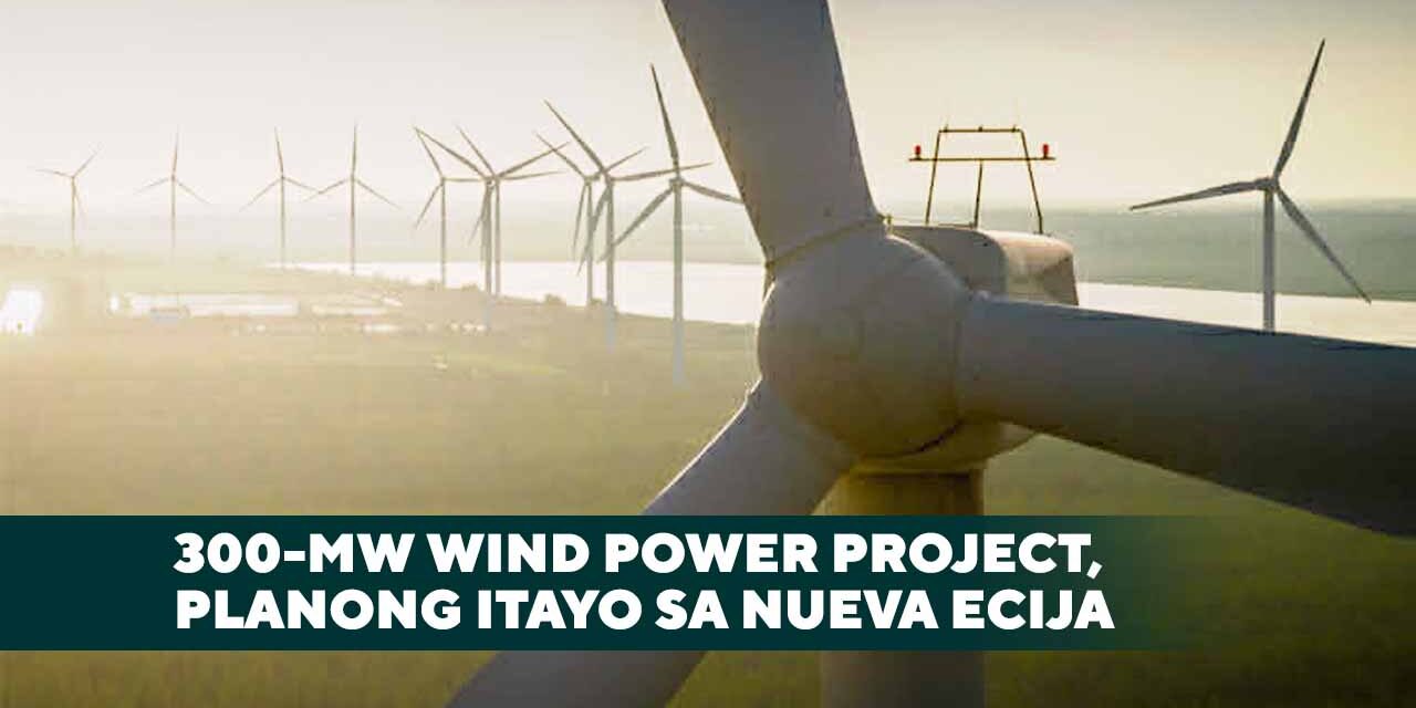 300-MW WIND POWER PROJECT, PLANONG ITAYO SA NUEVA ECIJA