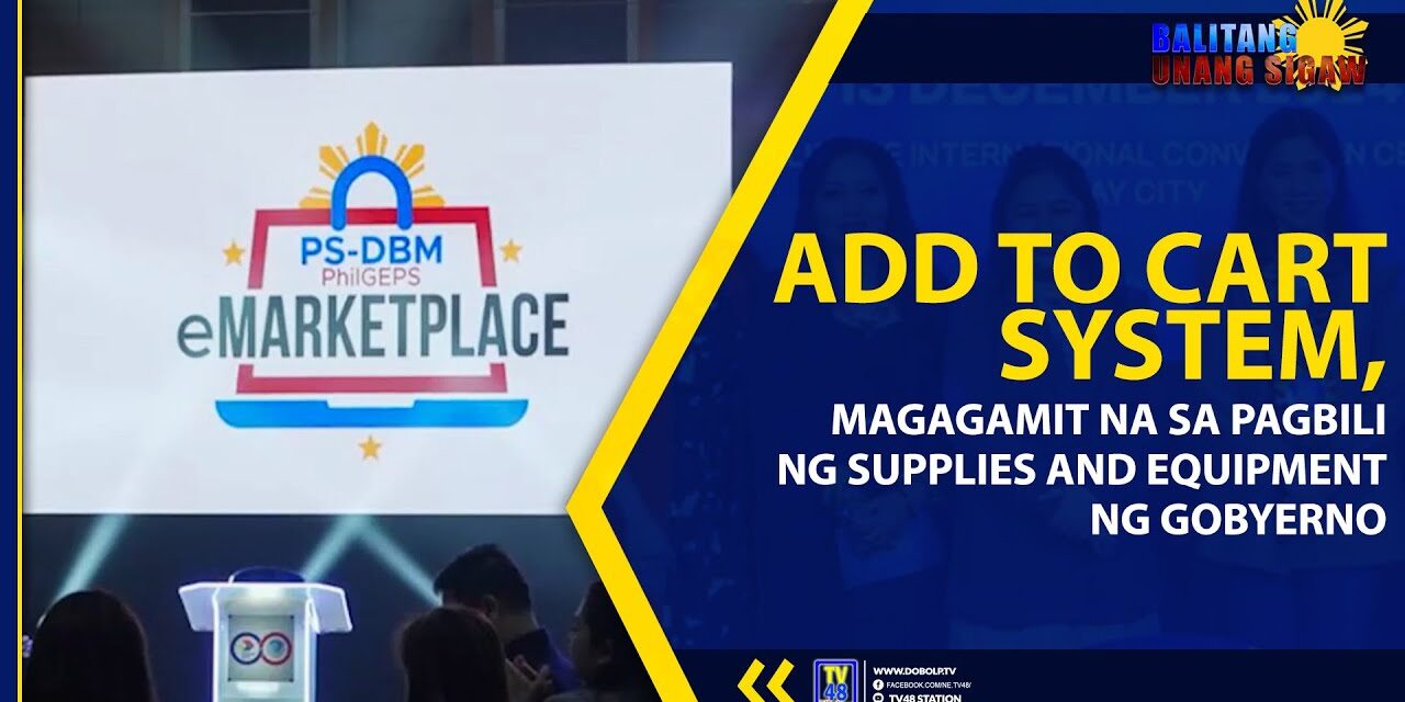 ADD TO CART SYSTEM, MAGAGAMIT NA SA PAGBILI NG SUPPLIES AND EQUIPMENT NG GOBYERNO