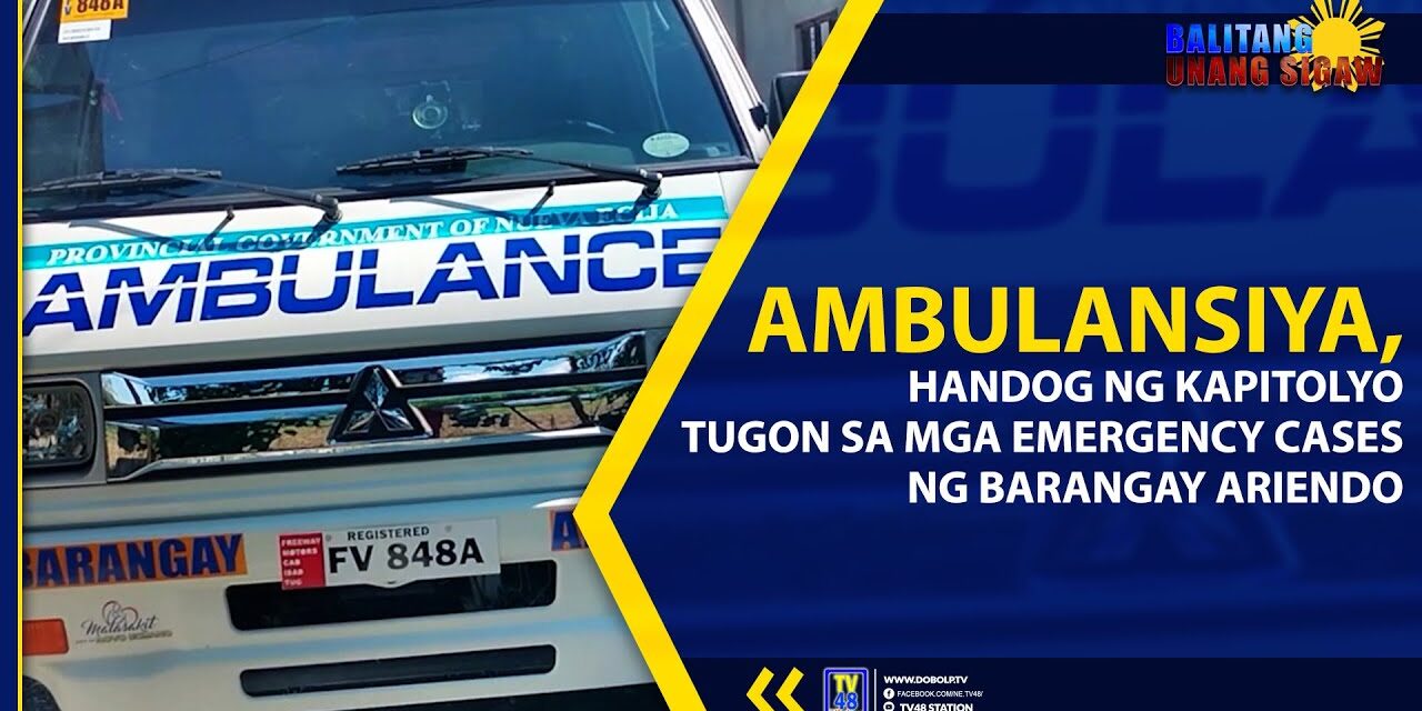 AMBULANSIYA, HANDOG NG KAPITOLYO TUGON SA MGA EMERGENCY CASES NG BARANGAY ARIENDO