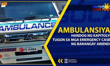 AMBULANSIYA, HANDOG NG KAPITOLYO TUGON SA MGA EMERGENCY CASES NG BARANGAY ARIENDO