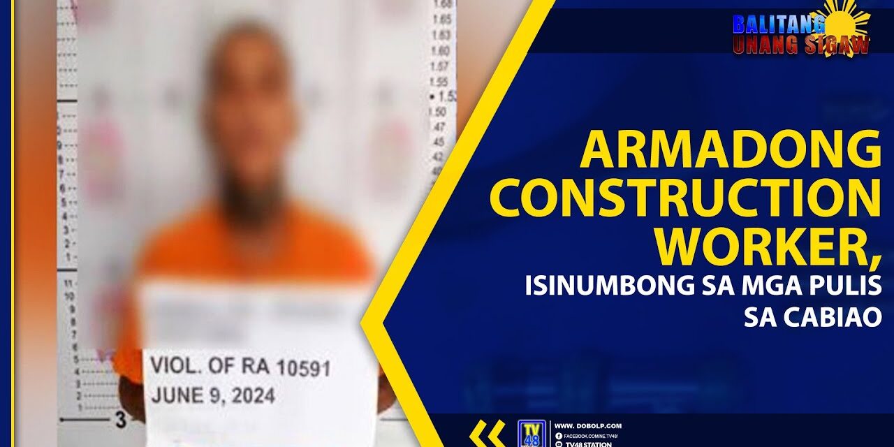 ARMADONG CONSTRUCTION WORKER, ISINUMBONG SA MGA PULIS SA CABIAO