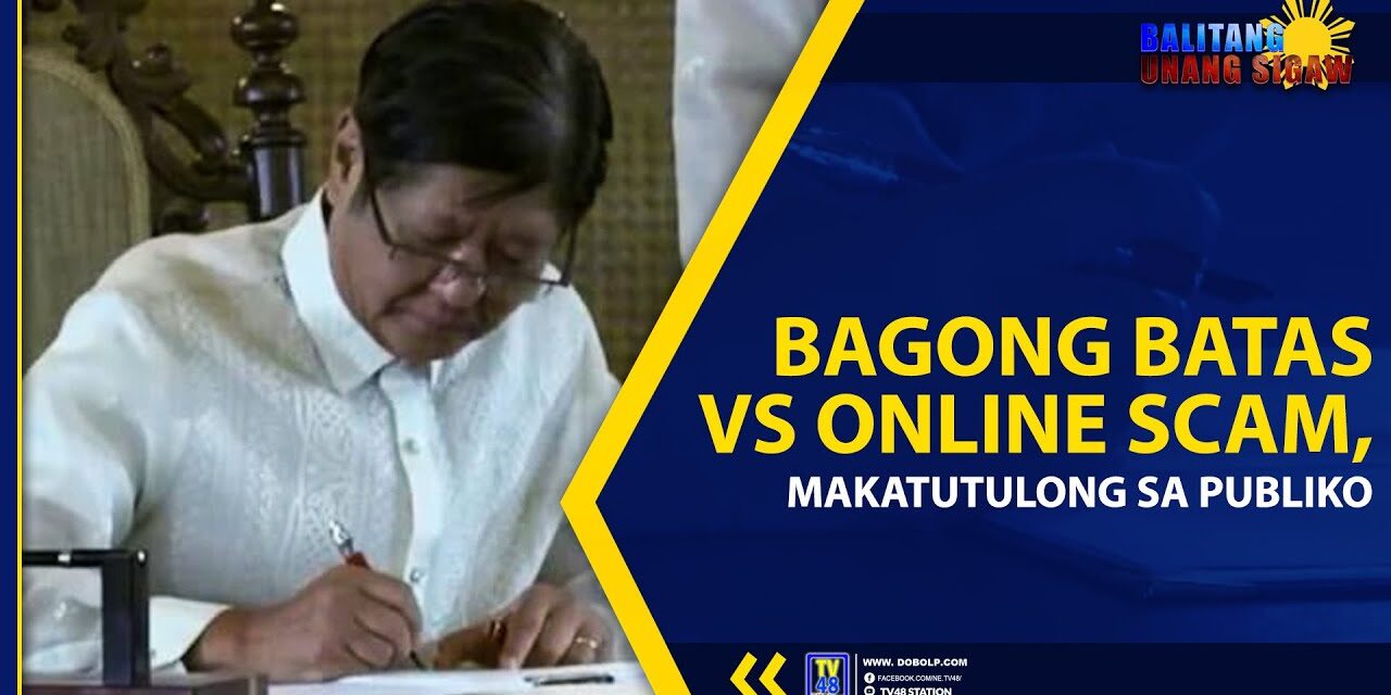 BAGONG BATAS VS ONLINE SCAM, MAKATUTULONG SA PUBLIKO