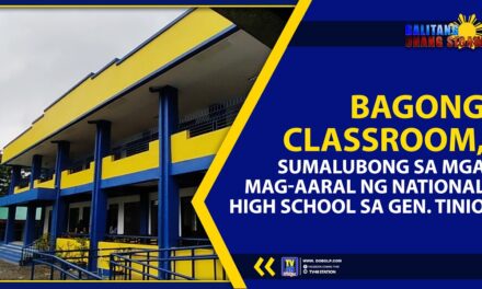 BAGONG CLASSROOM, SUMALUBONG SA MGA MAG-AARAL NG NATIONAL HIGH SCHOOL SA GEN. TINIO