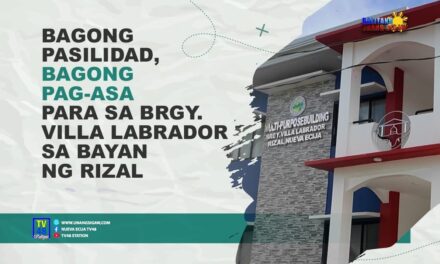 BAGONG PASILIDAD, BAGONG PAG-ASA PARA SA BRGY. VILLA LABRADOR SA BAYAN NG RIZAL