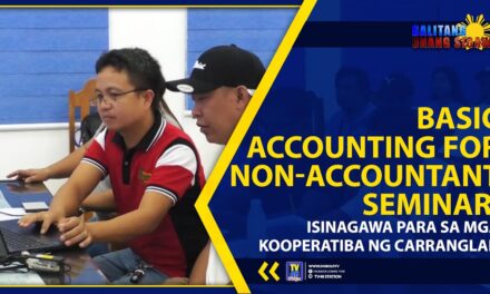 BASIC ACCOUNTING FOR NON-ACCOUNTANT SEMINAR, ISINAGAWA PARA SA MGA KOOPERATIBA NG CARRANGLAN