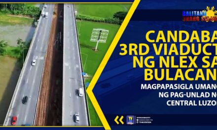 CANDABA 3RD VIADUCT NG NLEX SA BULACAN, MAGPAPASIGLA UMANO NG PAG-UNLAD NG CENTRAL LUZON