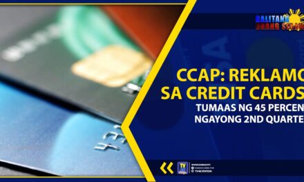 CCAP: REKLAMO SA CREDIT CARDS, TUMAAS NG 45 PERCENT NGAYONG 2ND QUARTER