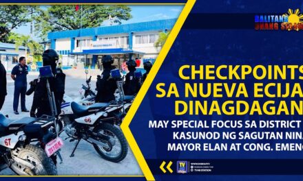 CHECKPOINTS SA NUEVA ECIJA, DINAGDAGAN; MAY SPECIAL FOCUS SA DISTRICT 4