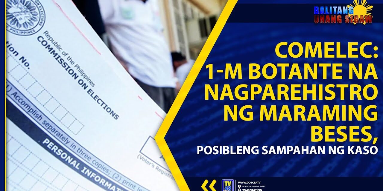 COMELEC: 1-M BOTANTE NA NAGPAREHISTRO NG MARAMING BESES, POSIBLENG SAMPAHAN NG KASO