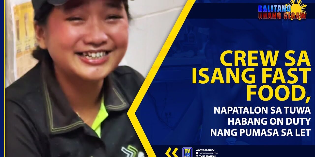 CREW SA ISANG FAST FOOD, NAPATALON SA TUWA HABANG ON DUTY NANG PUMASA SA LET