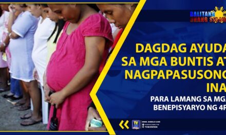DAGDAG AYUDA SA MGA BUNTIS AT NAGPAPASUSONG INA, PARA LAMANG SA MGA BENEPISYARYO NG 4Ps