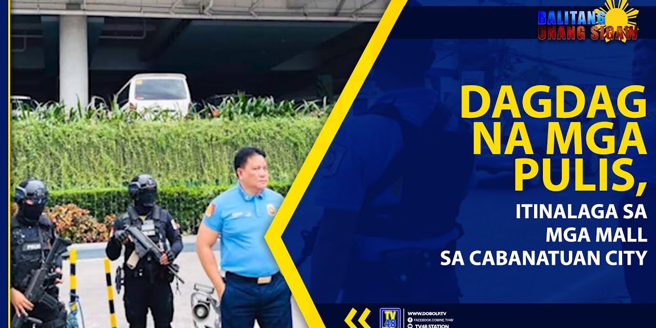 DAGDAG NA MGA PULIS, ITINALAGA SA MGA MALL SA CABANATUAN CITY